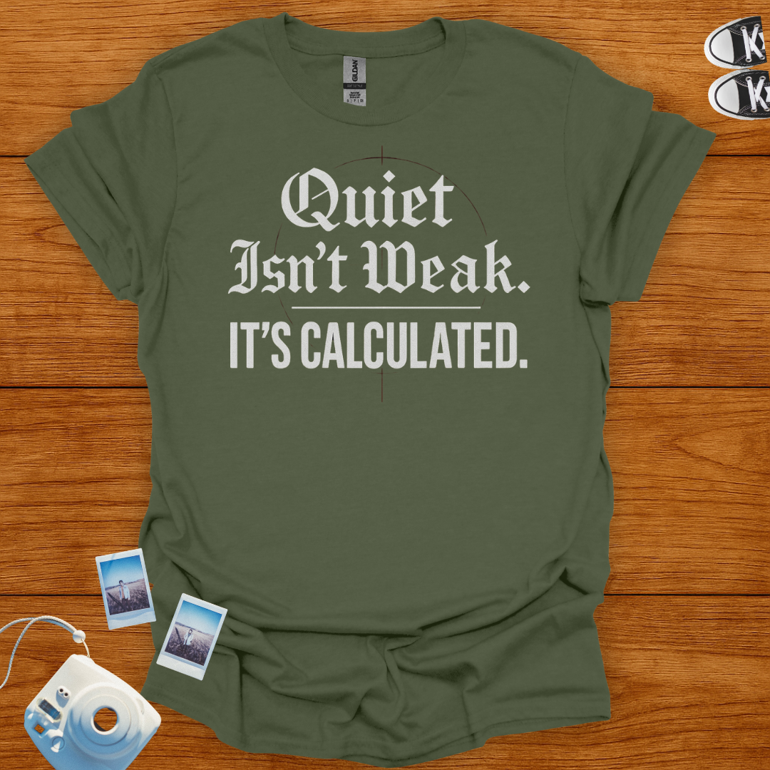 Quiet isn't weak, It's Calculated T-shirt