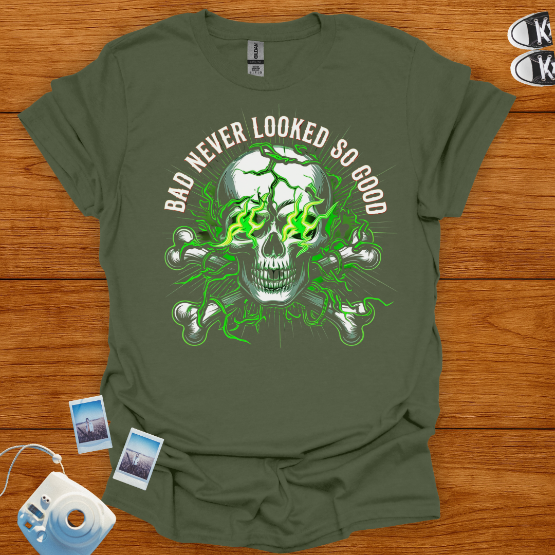 Bad Never Looked So Good T-shirt