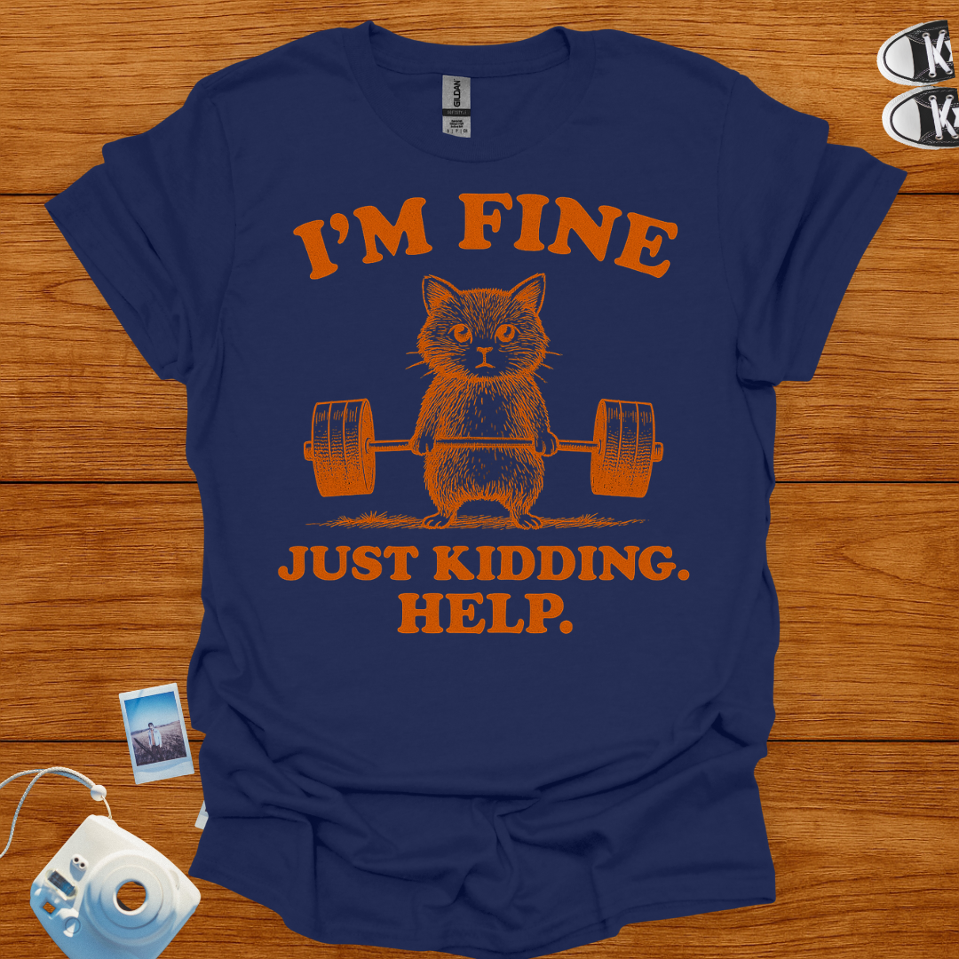 I'm fine. Just kidding, Help! T-shirt