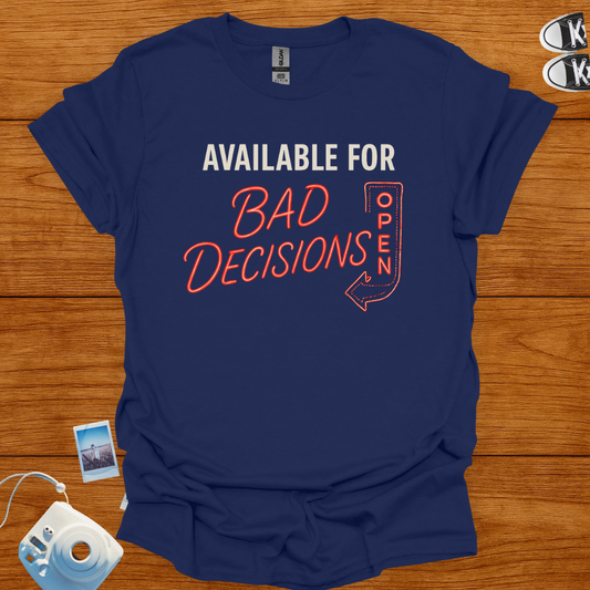 Available for Bad Decisions T-shirt