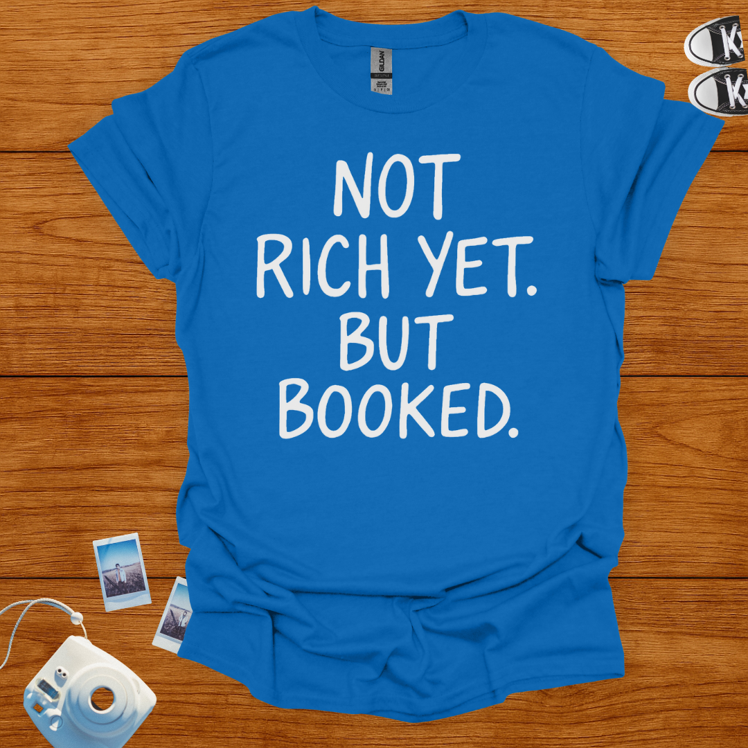 Not Rich Yet but Booked T-shirt