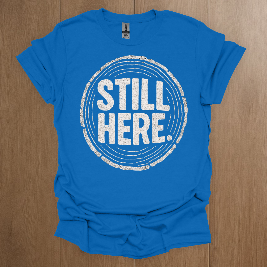 Still Here T-shirt