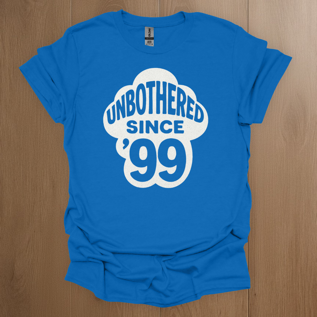 Unbothered Since '99 T-shirt
