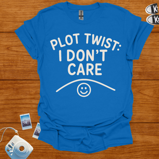 Plot Twist: I Don't Care T-shirt