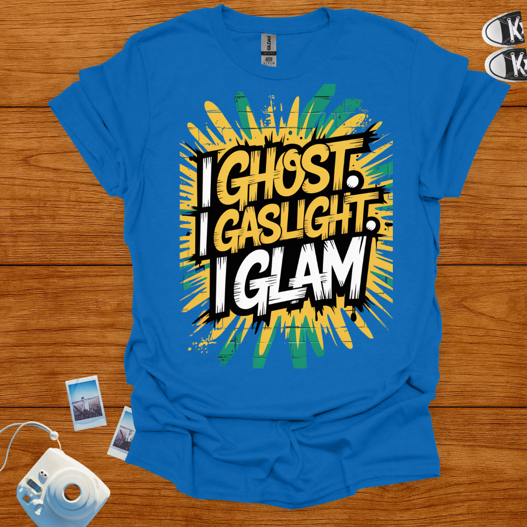 I ghost, I gaslight, I glam T-shirt