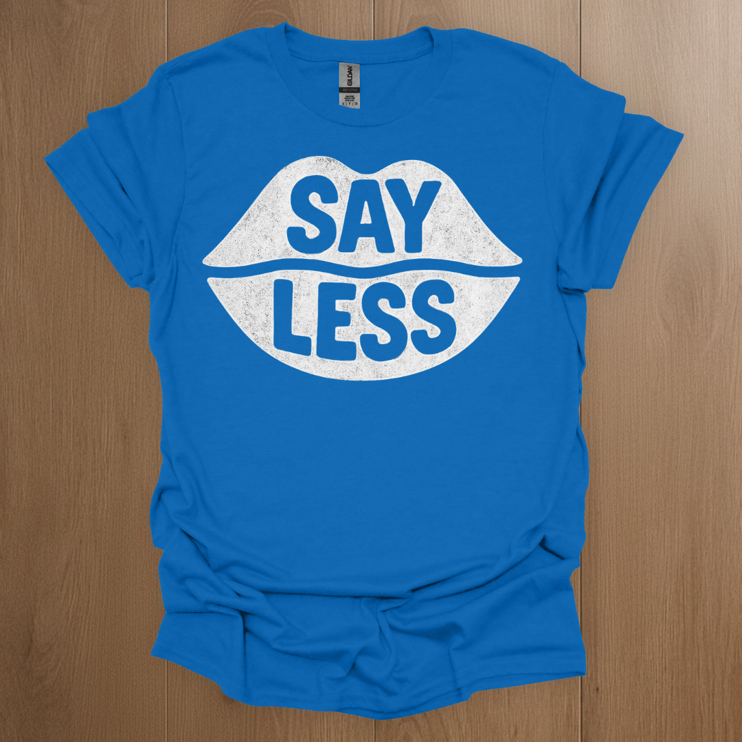 Say Less T-shirt