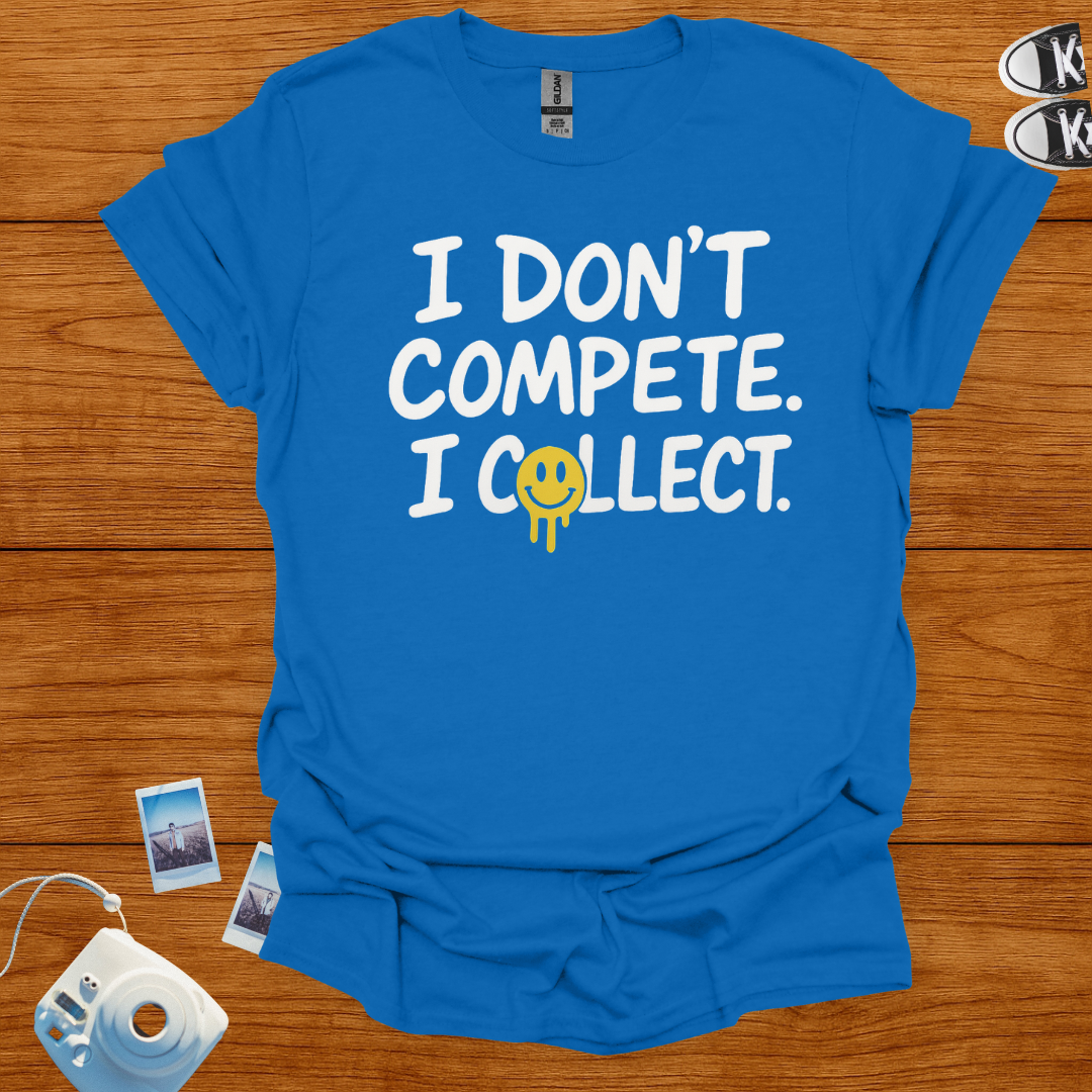 I don't compete, I collect T-shirt