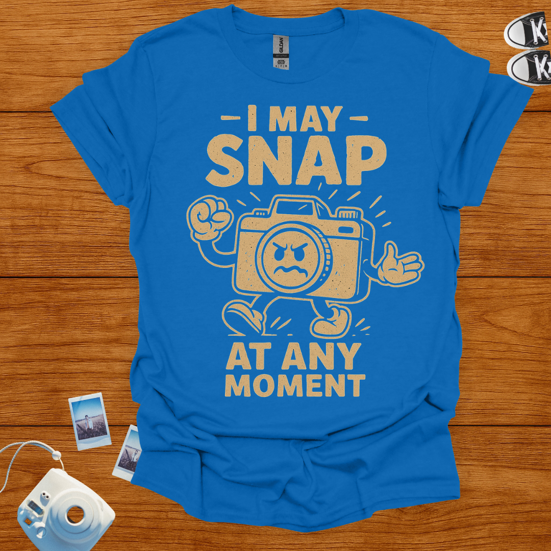 I May Snap at Any Moment T-shirt