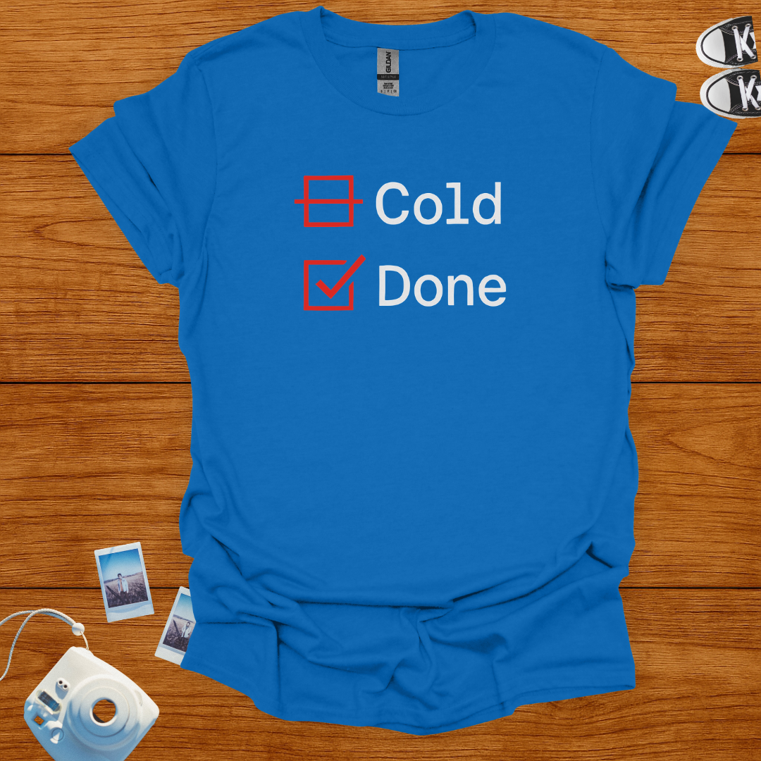 I'm not Cold. Just Done T-shirt