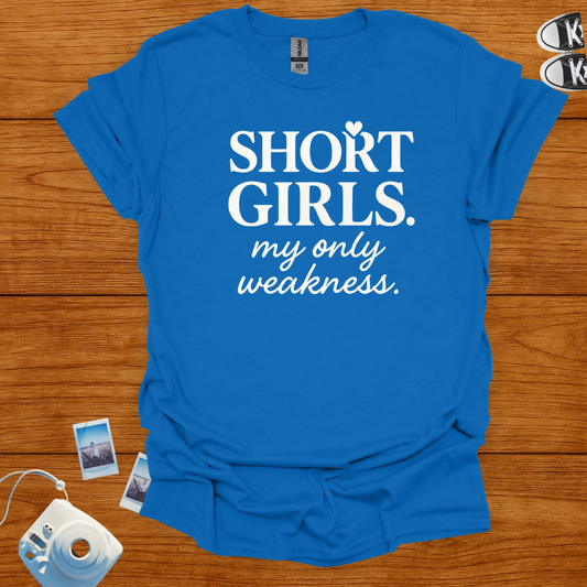 Short Girls: My Only Weakness T-shirt