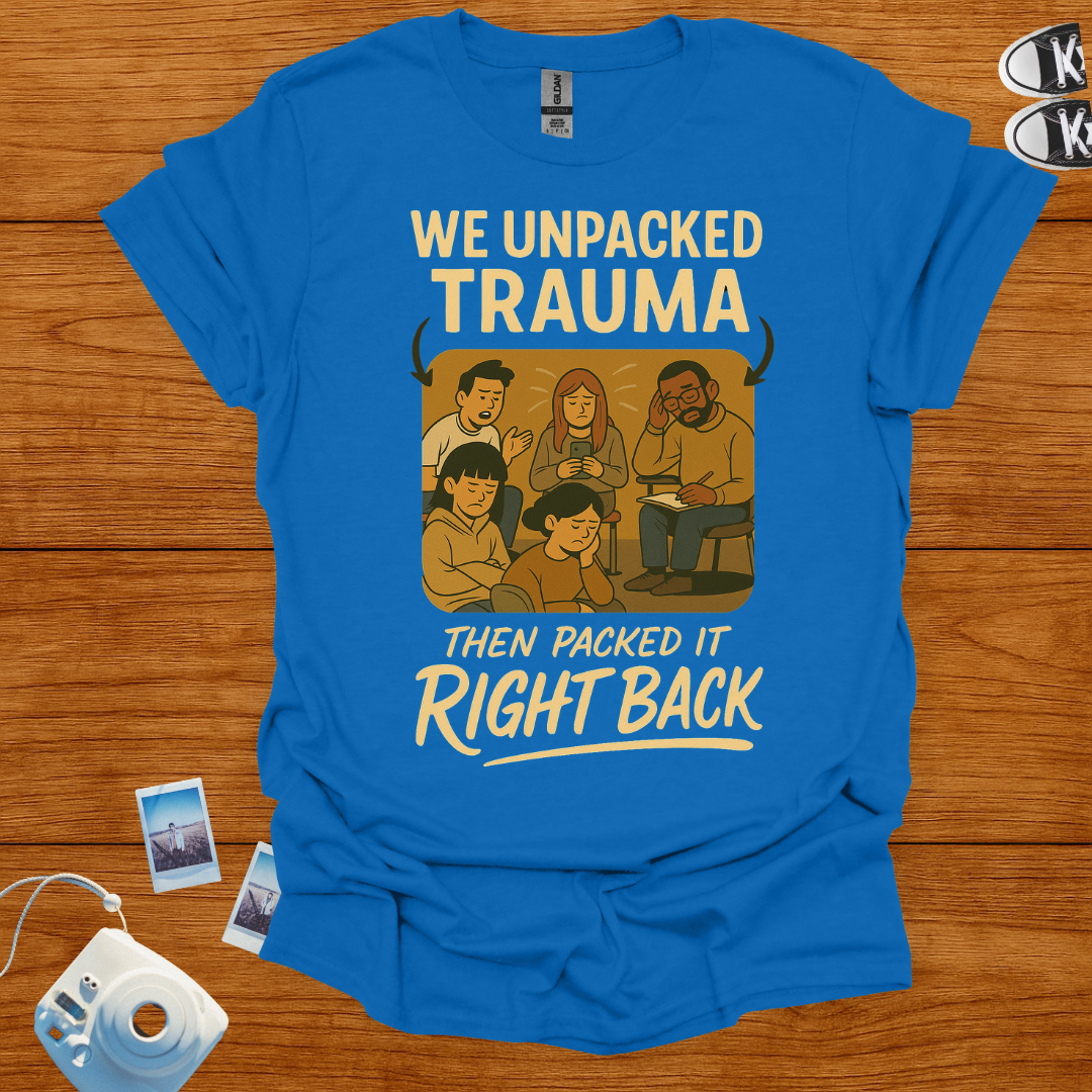 We unpacked trauma then packed it back Graphics T-shirt