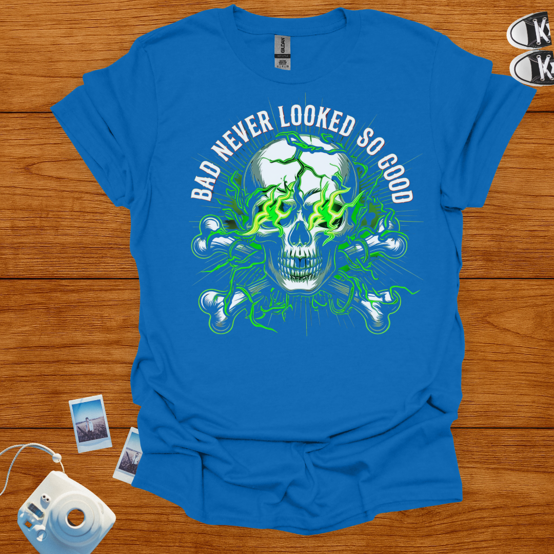 Bad Never Looked So Good T-shirt
