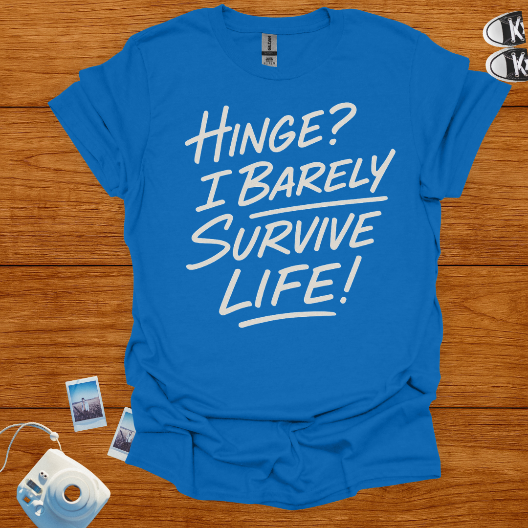 Hinge? I Barely Survive Life T-shirt