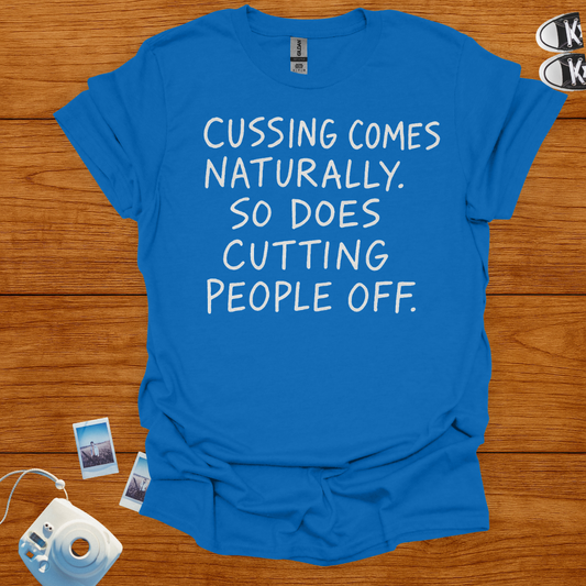Cussin comes naturally. So does cutting people off T-shirt