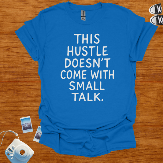 This Hustle doesn't Come with Small Talk T-shirt