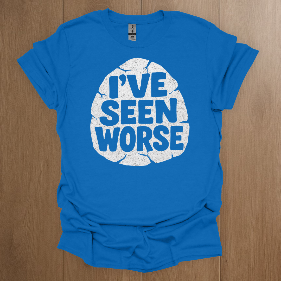 I've Seen Worse T-shirt