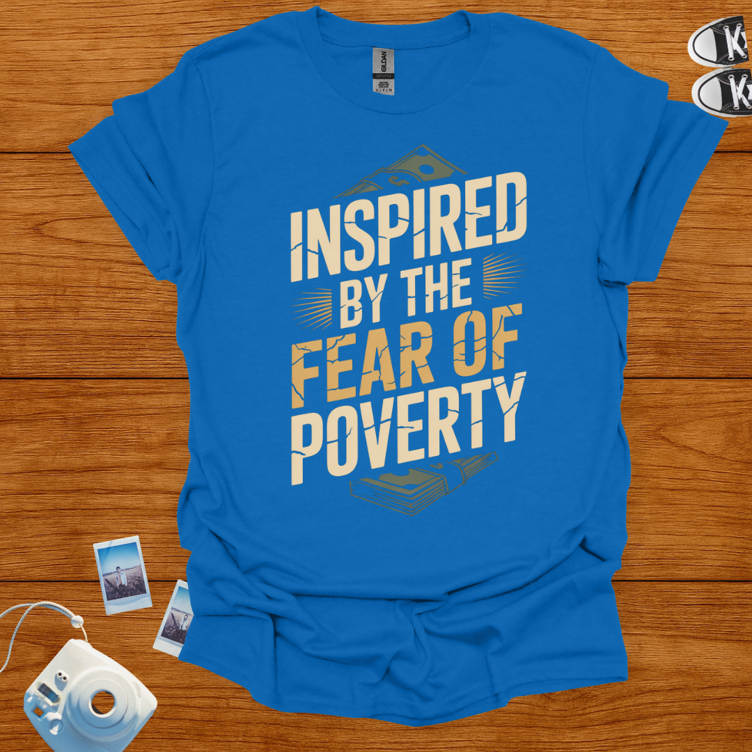 Inspired by The Fear of Poverty T-shirt