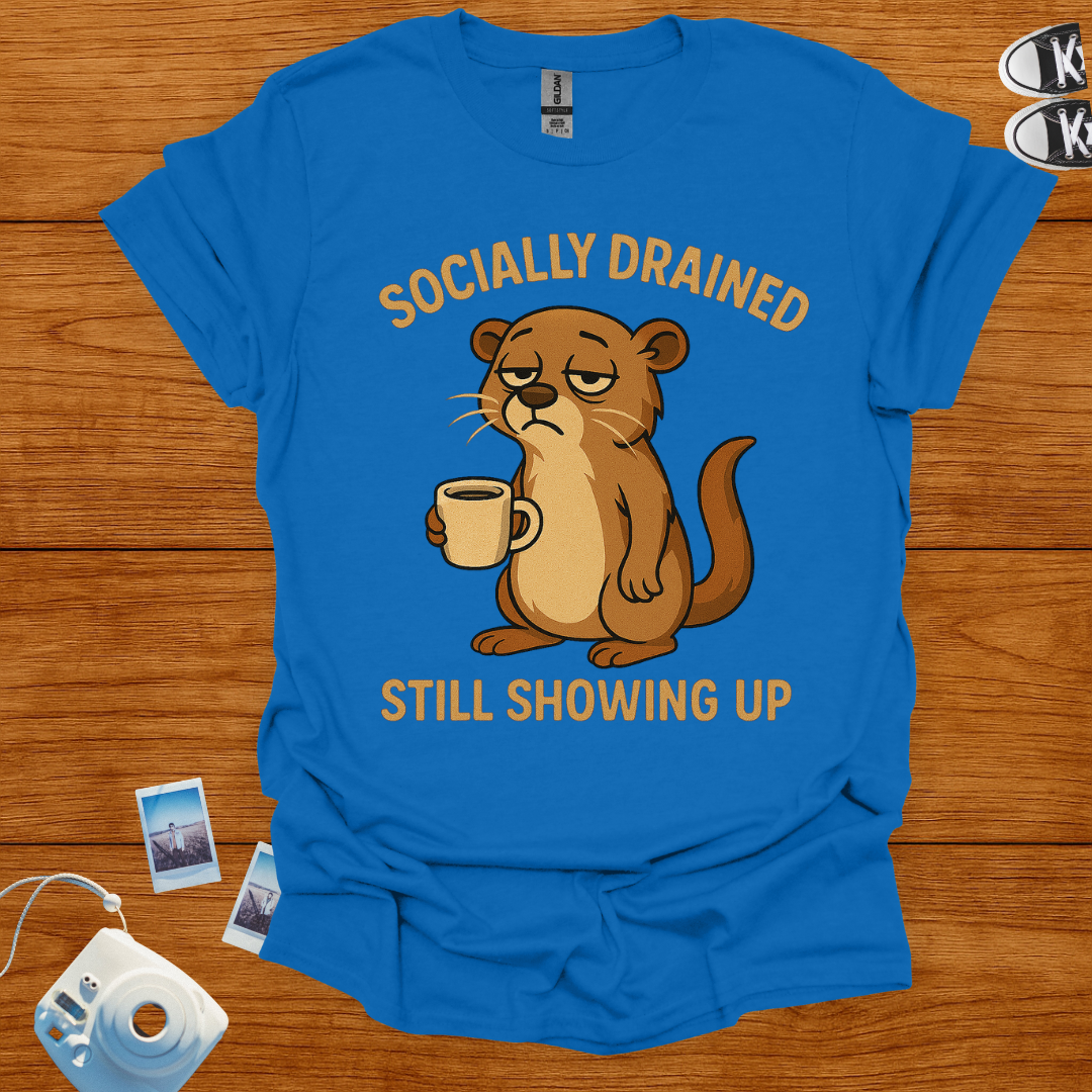 Socially Drained, Still Showing Up T-shirt