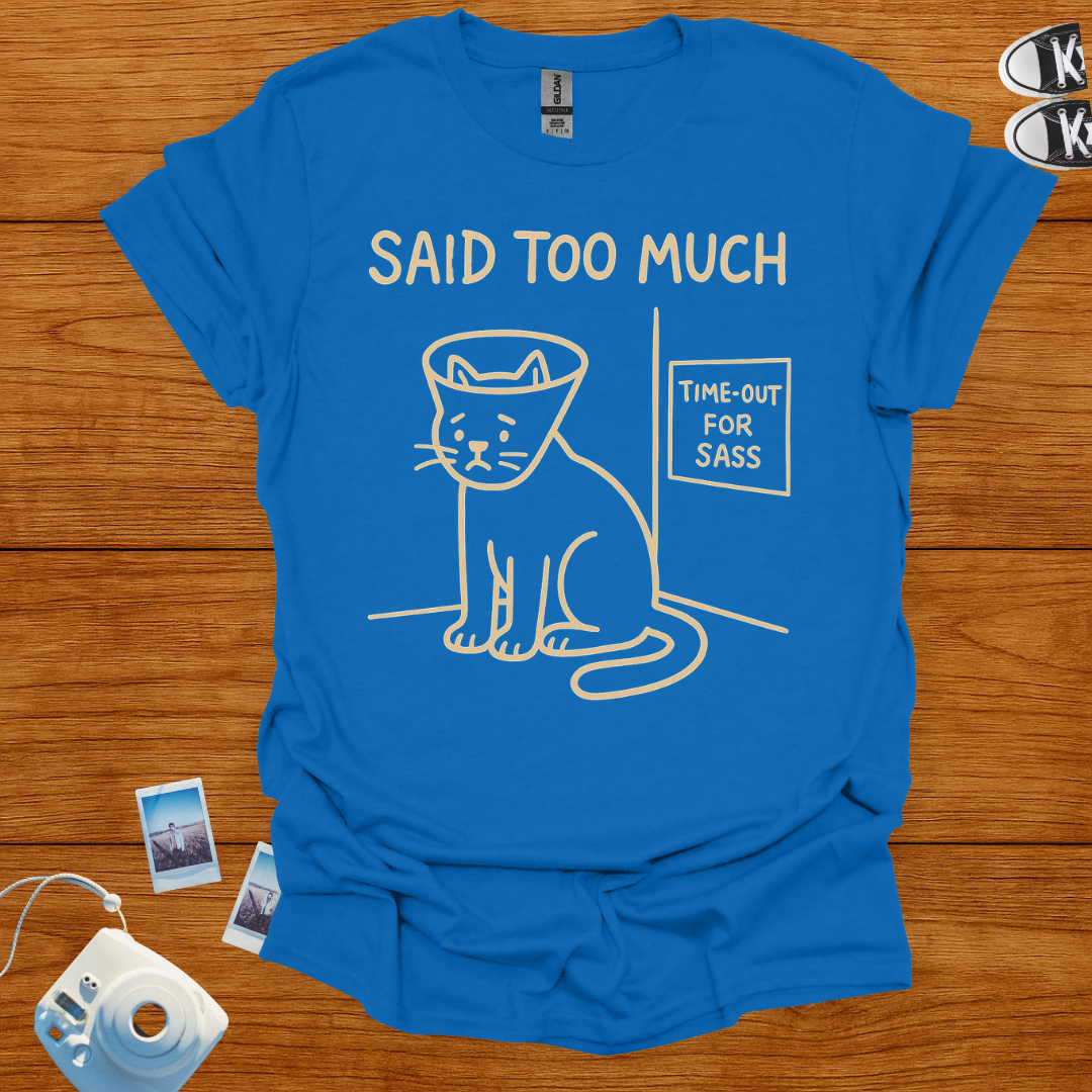 Said too much T-shirt