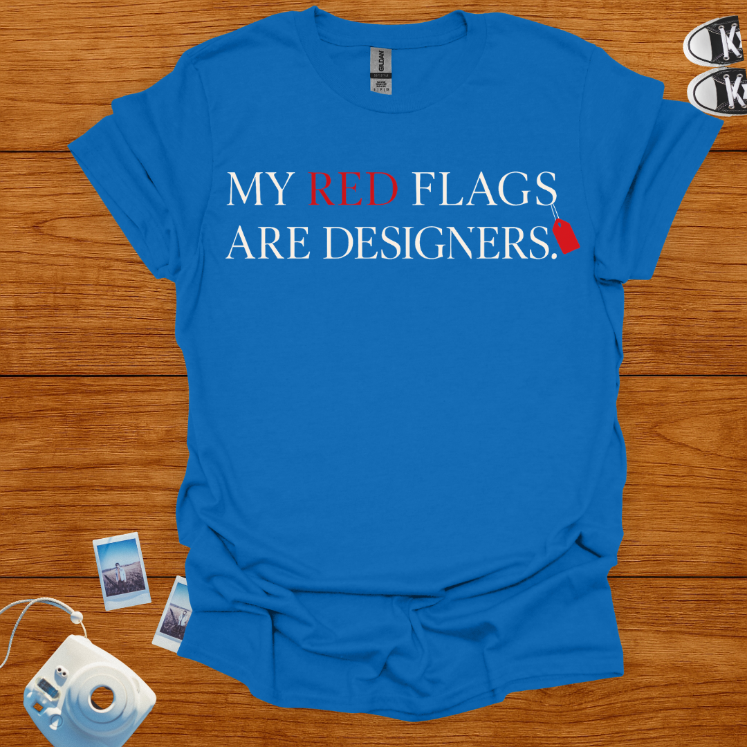 My Red Flags Are Designers T-shirt