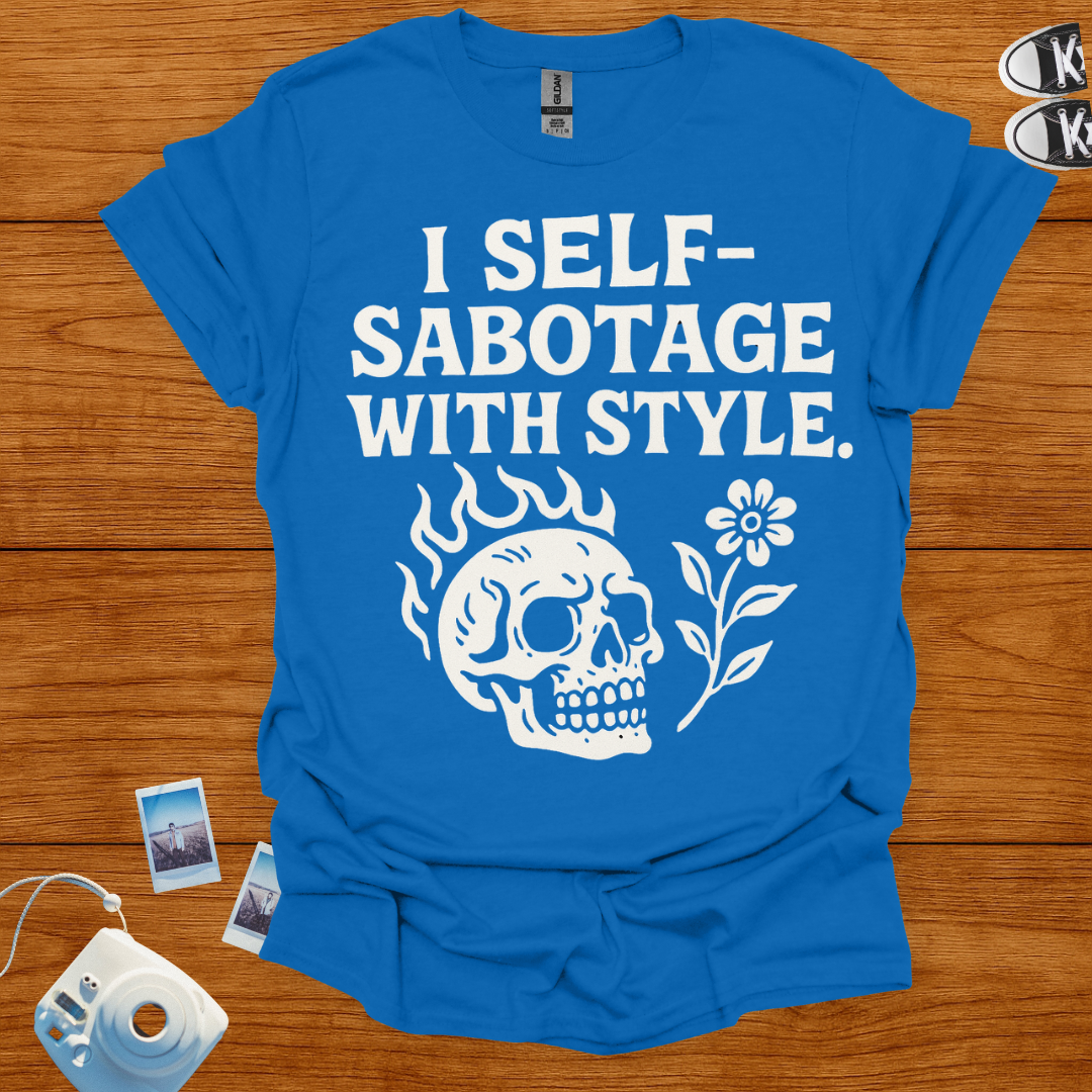 I Self-Sabotage With Style T-shirt