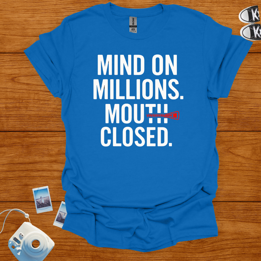 Mind on Millions. Mouth Closed. T-shirt