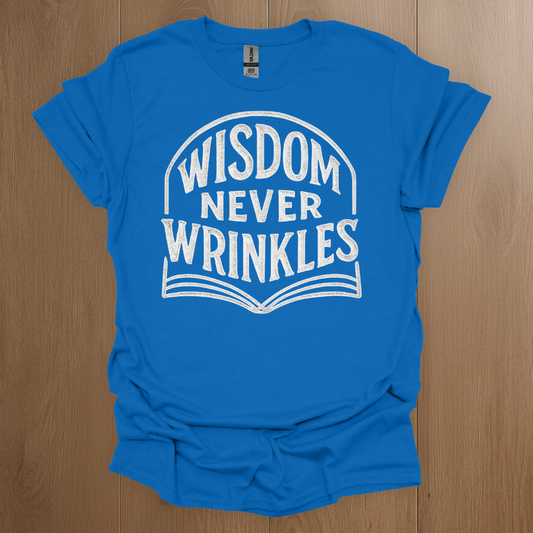 Wisdom Never Wrinkles T-shirt