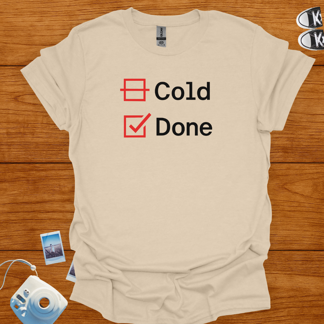 I'm not Cold. Just Done T-shirt