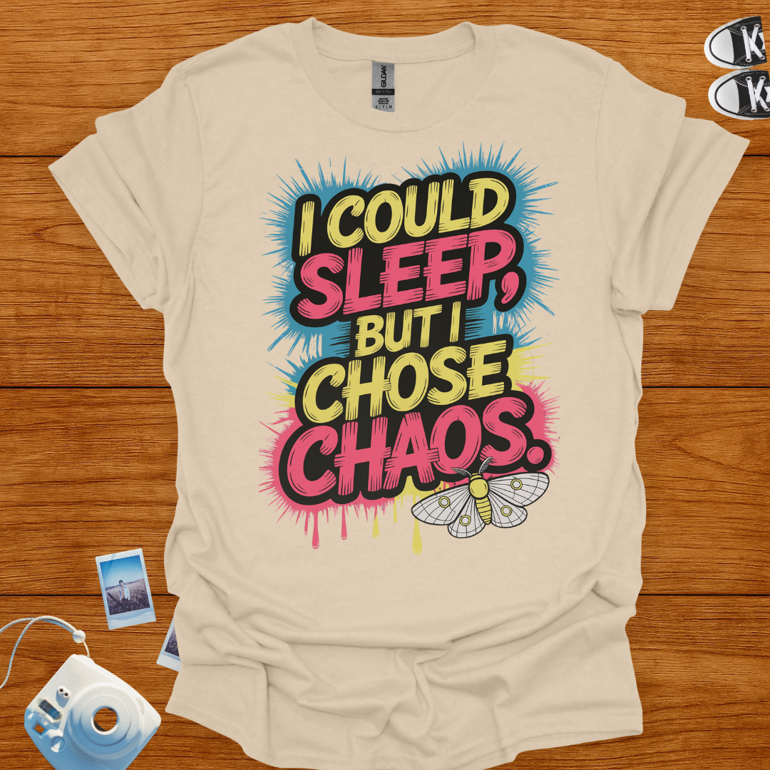 I could sleep but I chose Chaos T-shirt