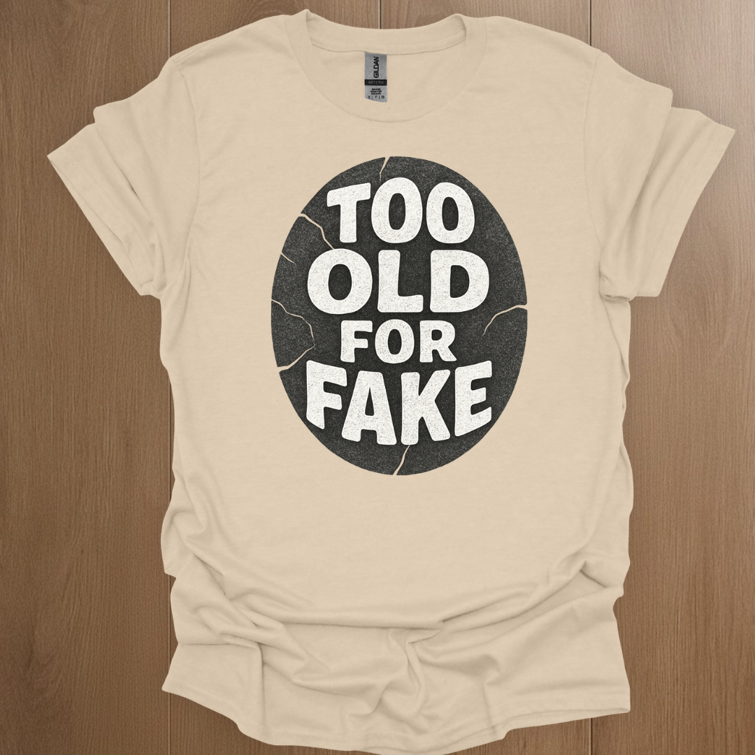 Too Old For Fake T-shirt