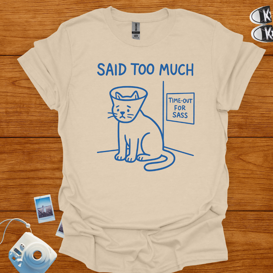 Said too much T-shirt