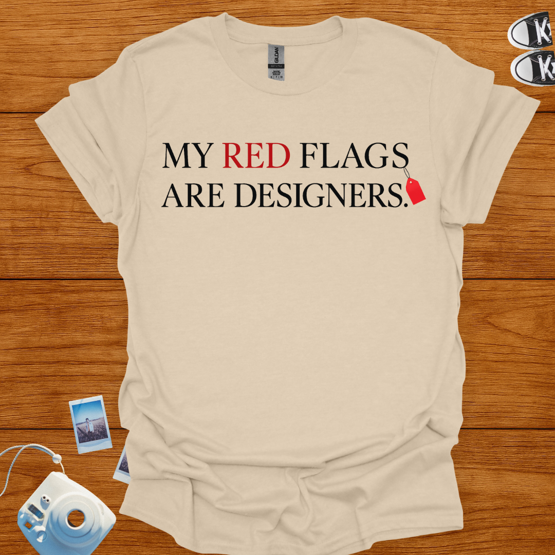 My Red Flags Are Designers T-shirt
