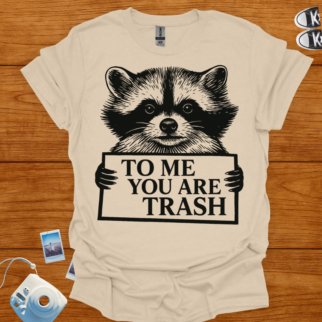 To Me, You're Trash T-shirt