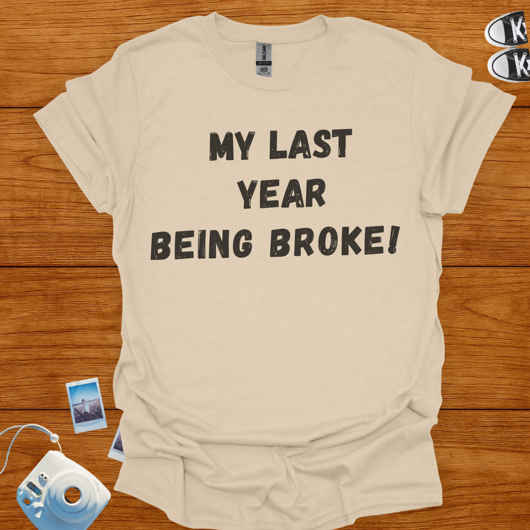 My Last Year Being Broke T-shirt