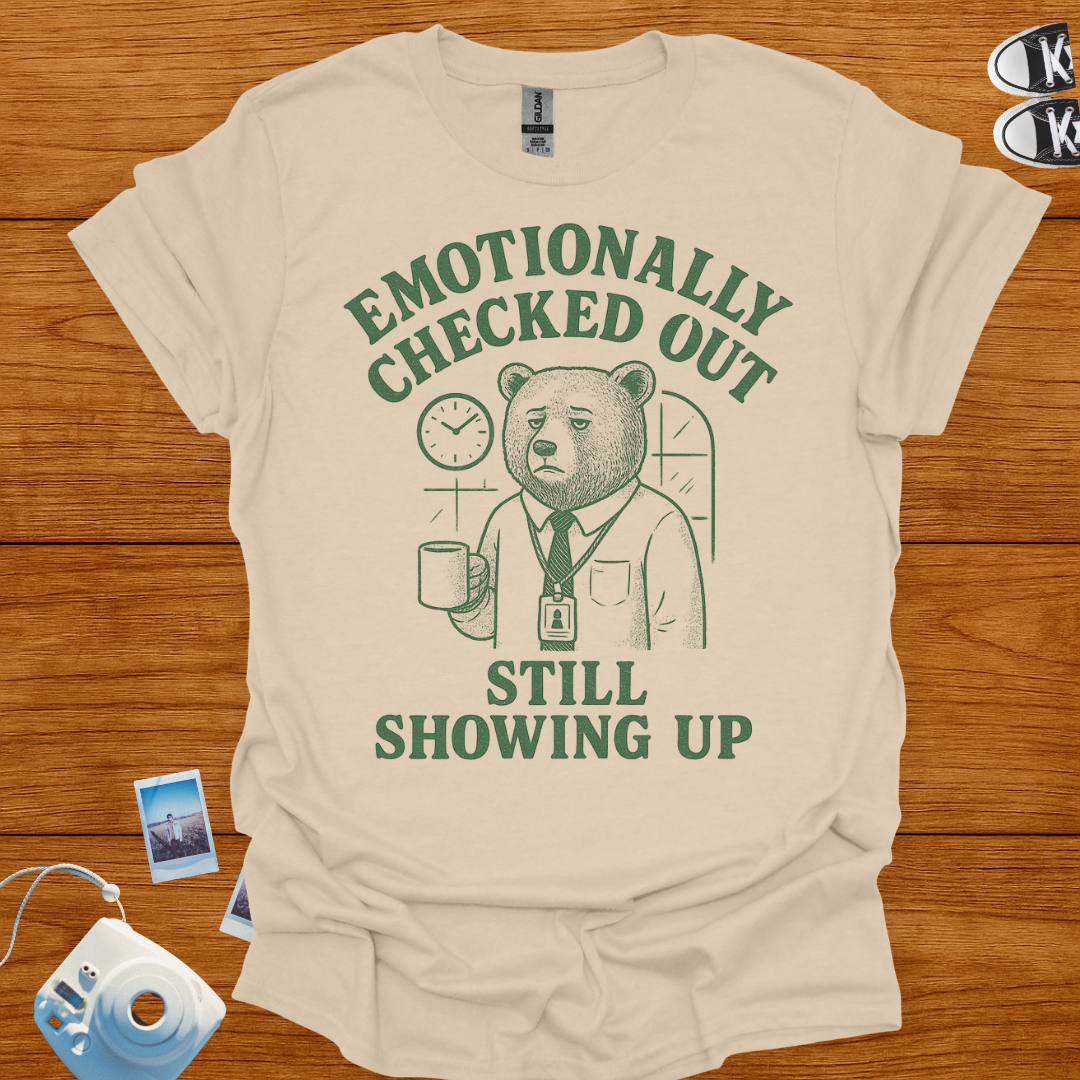 Emotionally Checked Out, Still Showing Up T-shirt