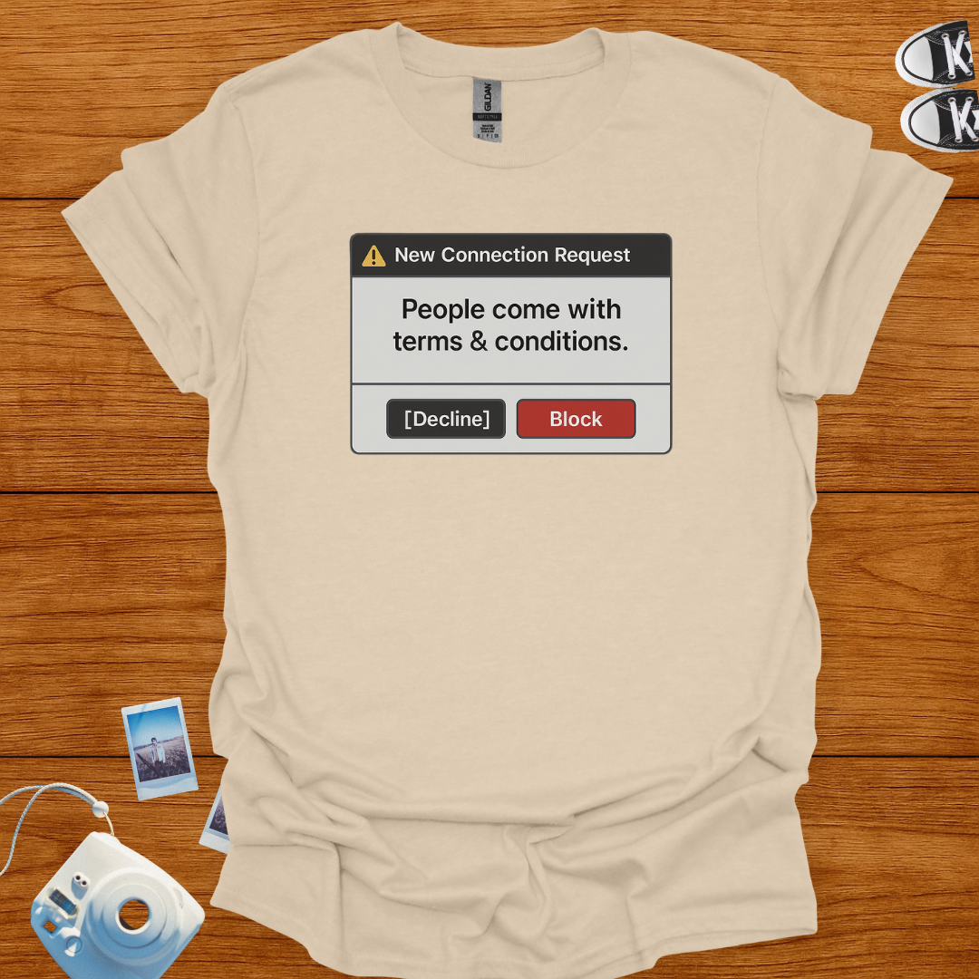 People come with terms and conditions. I decline T-shirt