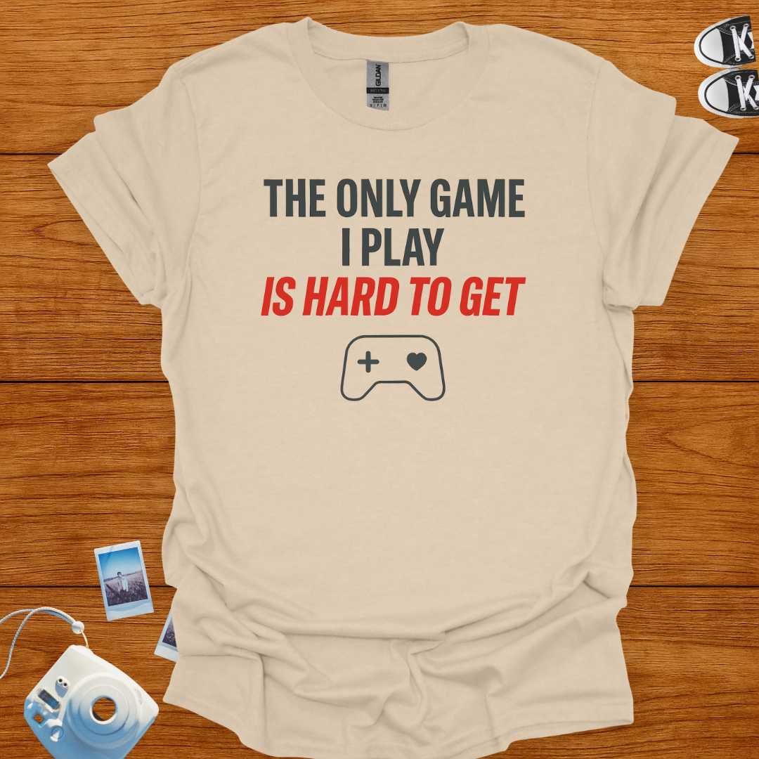 The Only Game I Play is Hard to Get T-shirt