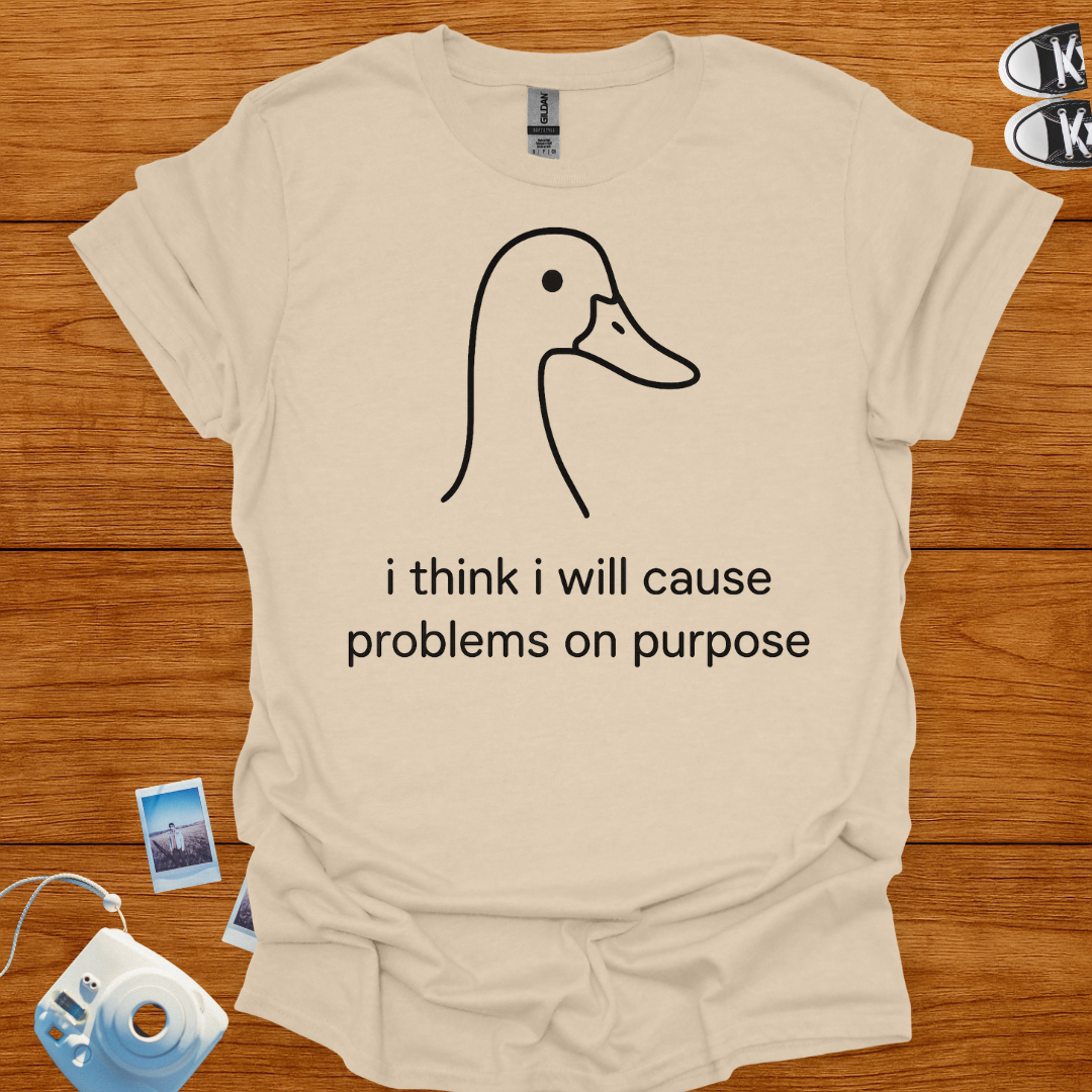I think I will cause problems on purpose T-shirt