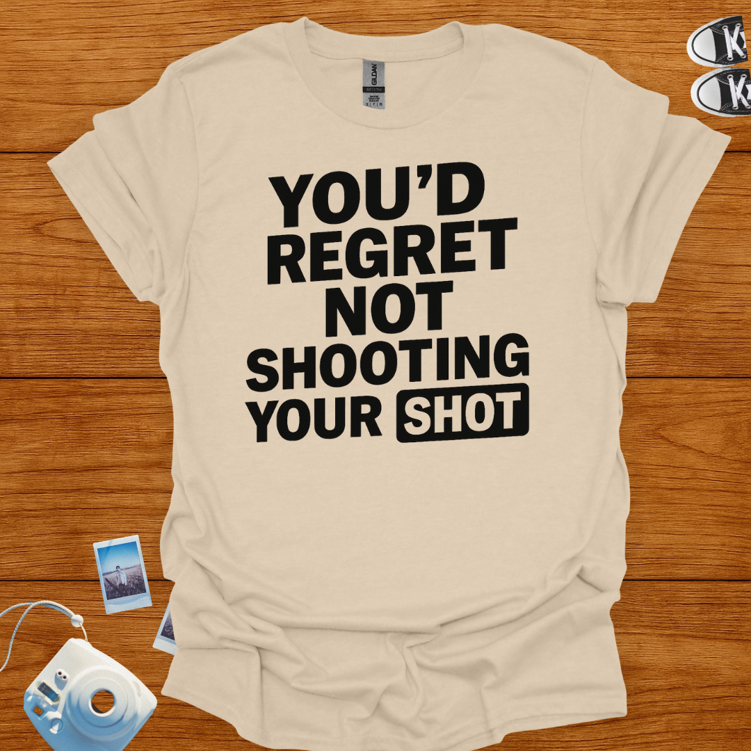 You'd Regret Not Shooting Your Shot T-shirt