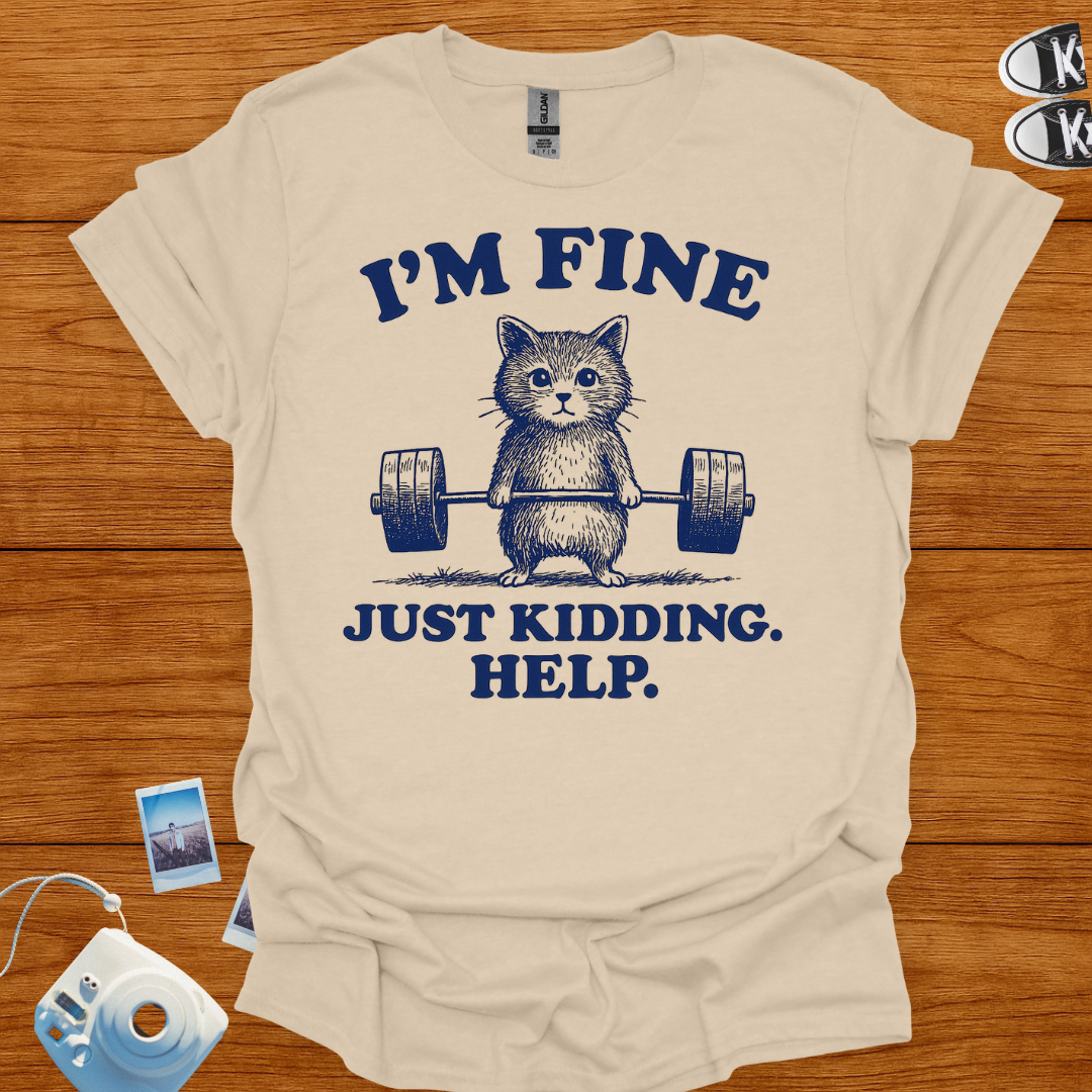 I'm fine. Just kidding, Help! T-shirt
