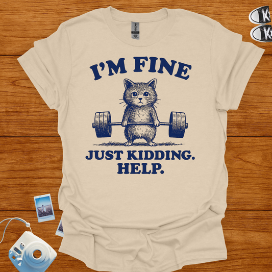 I'm fine. Just kidding, Help! T-shirt