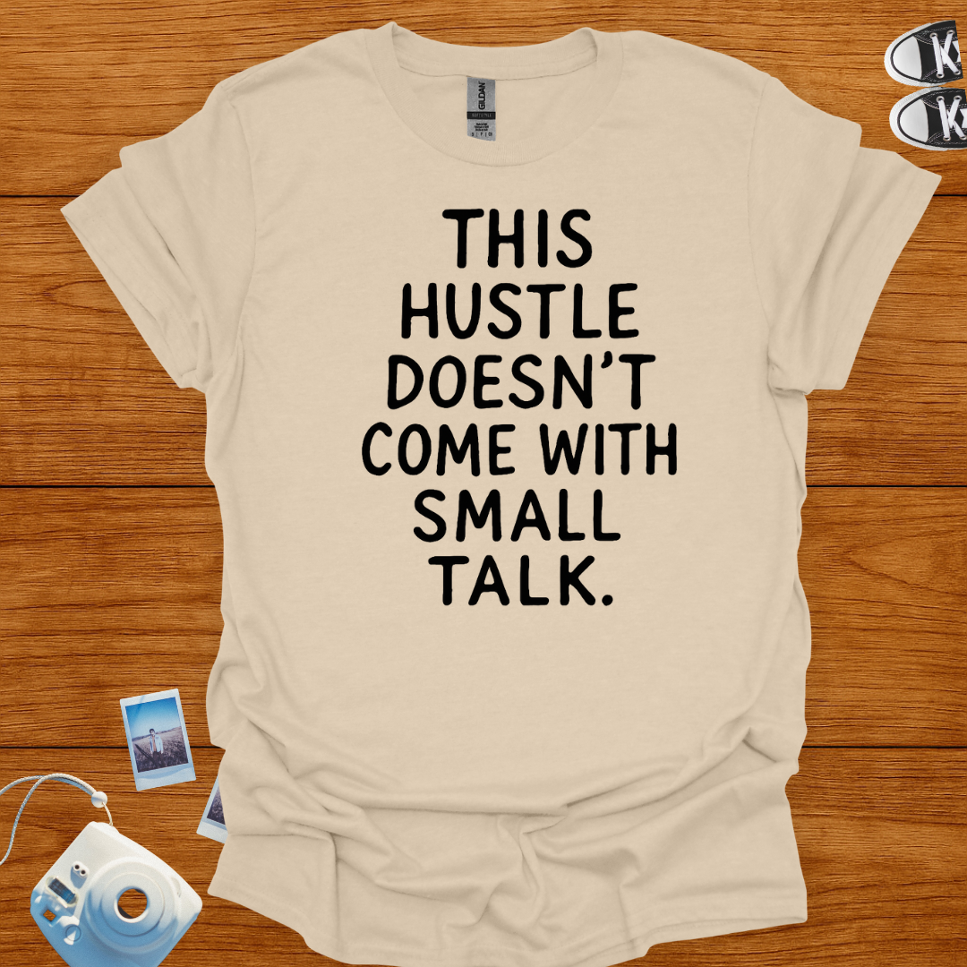 This Hustle doesn't Come with Small Talk T-shirt
