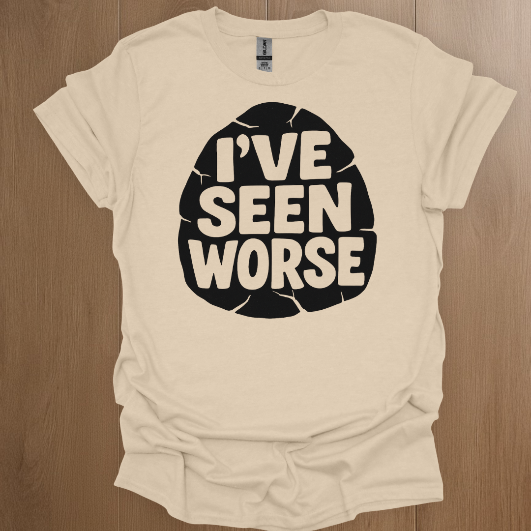 I've Seen Worse T-shirt
