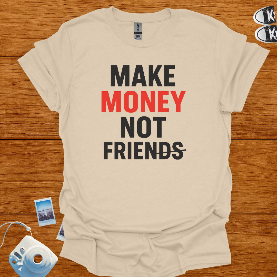 Make Money Not Friends T-shirt