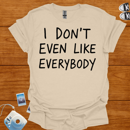 I Don't Even Like Everybody T-shirt
