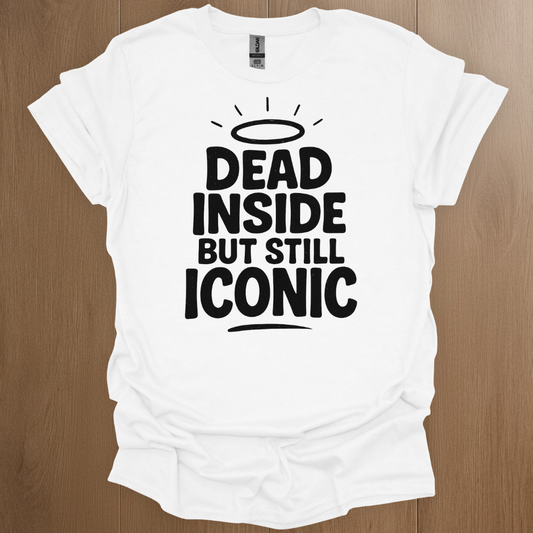 Dead Inside But Still Iconic T-shirt