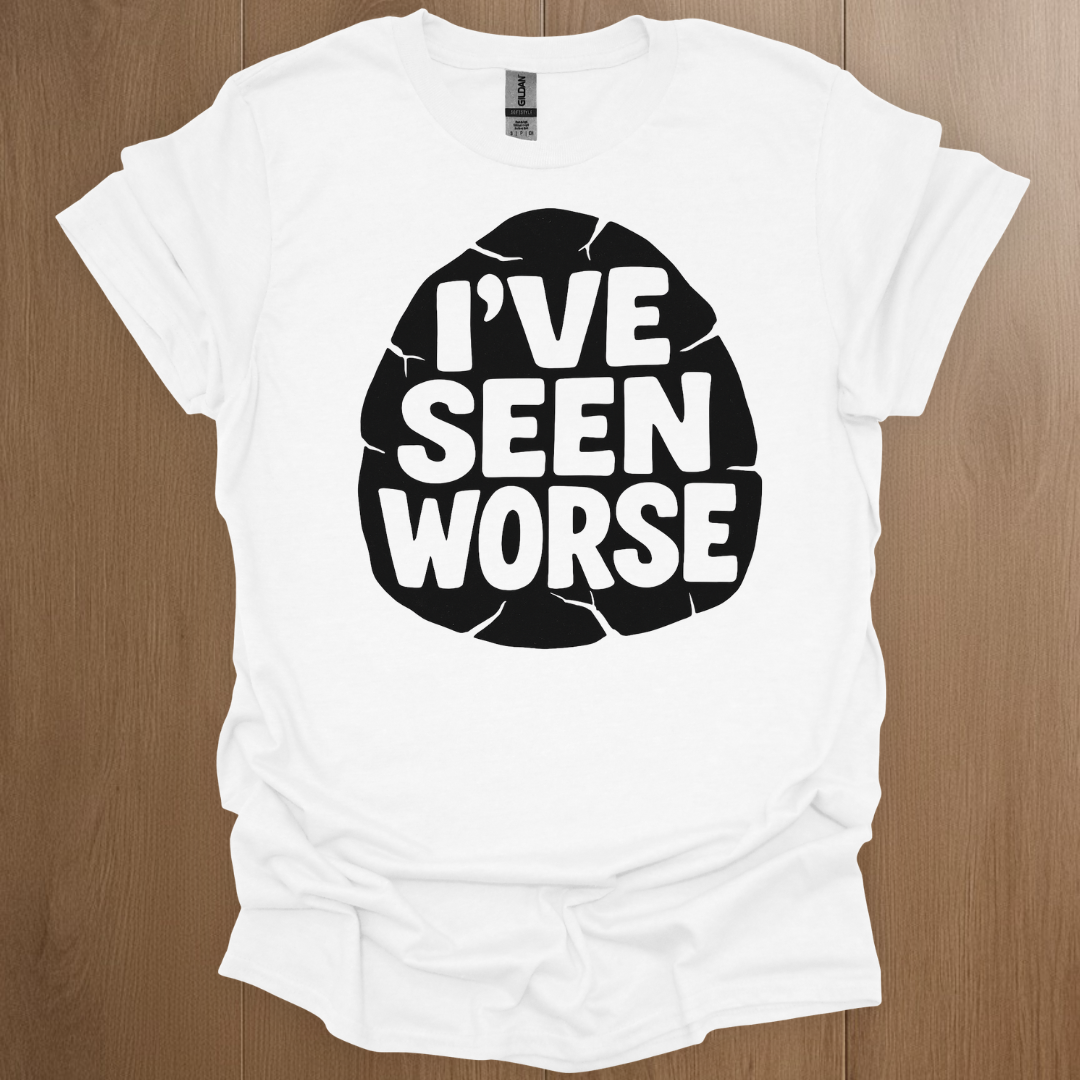 I've Seen Worse T-shirt