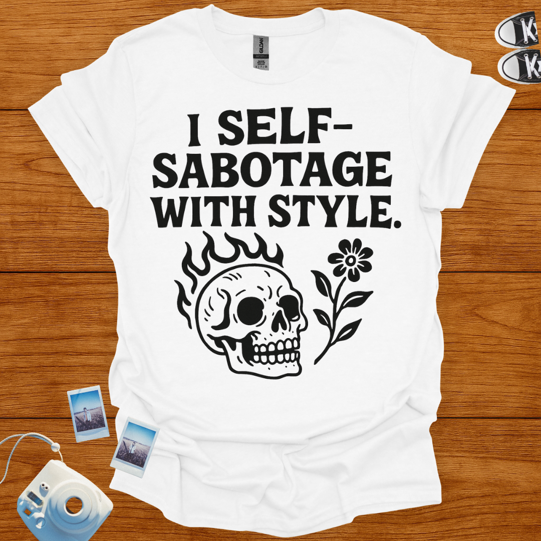 I Self-Sabotage With Style T-shirt