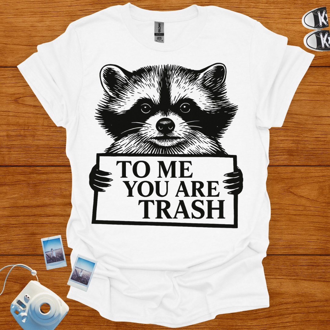 To Me, You're Trash T-shirt
