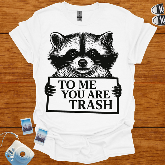 To Me, You're Trash T-shirt